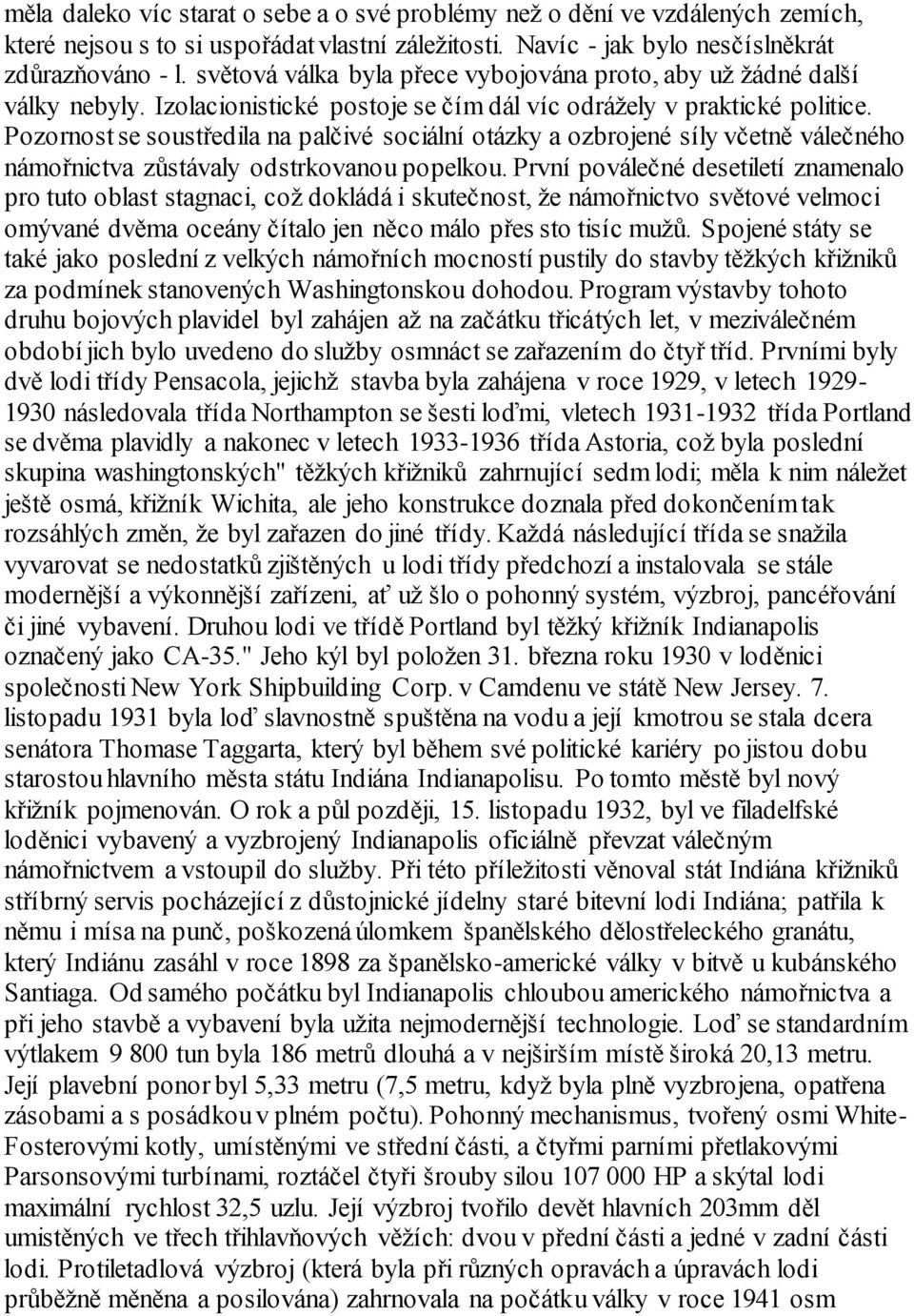 Pozornost se soustředila na palčivé sociální otázky a ozbrojené síly včetně válečného námořnictva zůstávaly odstrkovanou popelkou.