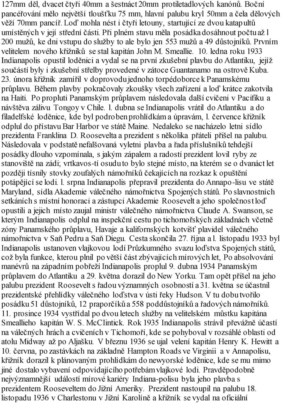 Při plném stavu měla posádka dosáhnout počtu až l 200 mužů, ke dni vstupu do služby to ale bylo jen 553 mužů a 49 důstojníků. Prvním velitelem nového křižniků se stal kapitán John M. Smeallie. 10.