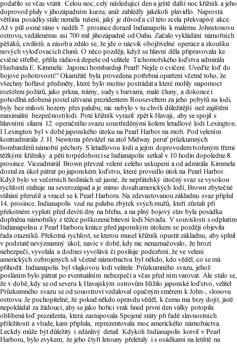 prosince dorazil Indianapolis k malému Johnstonovu ostrovu, vzdálenému asi 700 mil jihozápadně od Oahu.