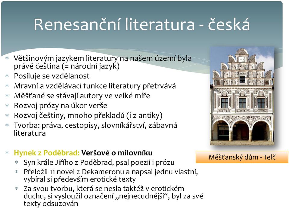 slovníkářství, zábavná literatura Hynek z Poděbrad: Veršové o milovníku Syn krále Jiřího z Poděbrad, psal poezii i prózu Přeložil 11 novel z Dekameronu a napsal jednu