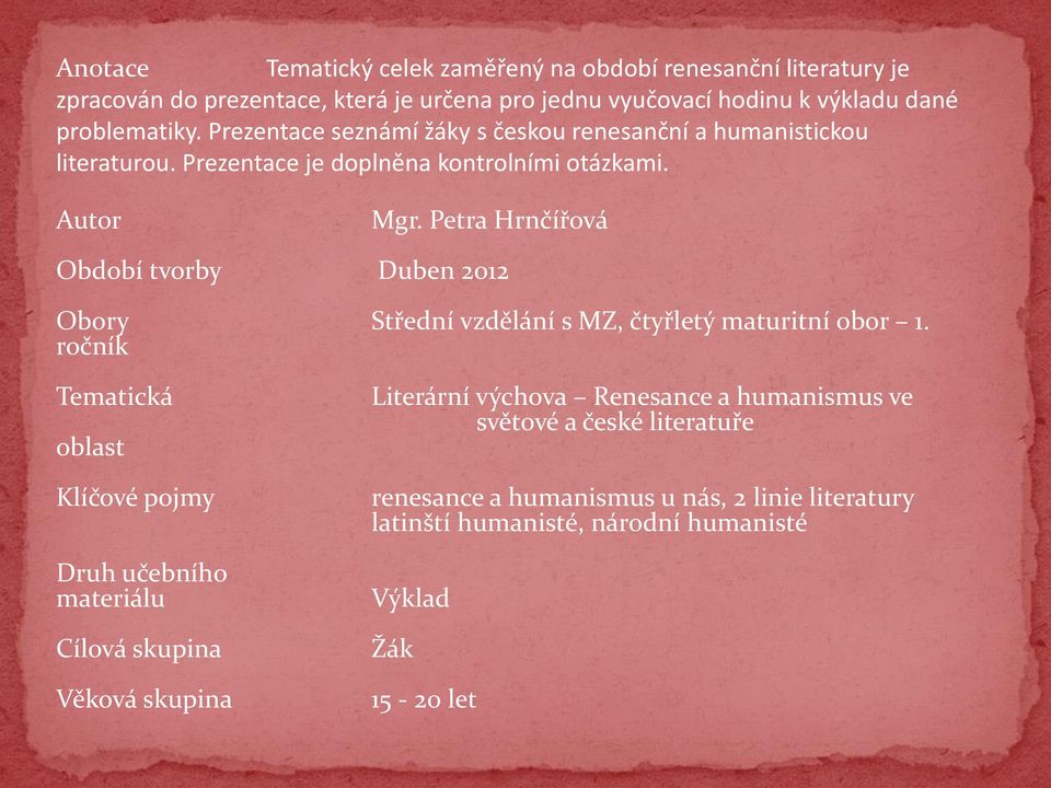 Petra Hrnčířová Období tvorby Duben 2012 Obory Střední vzdělání s MZ, čtyřletý maturitní obor 1.