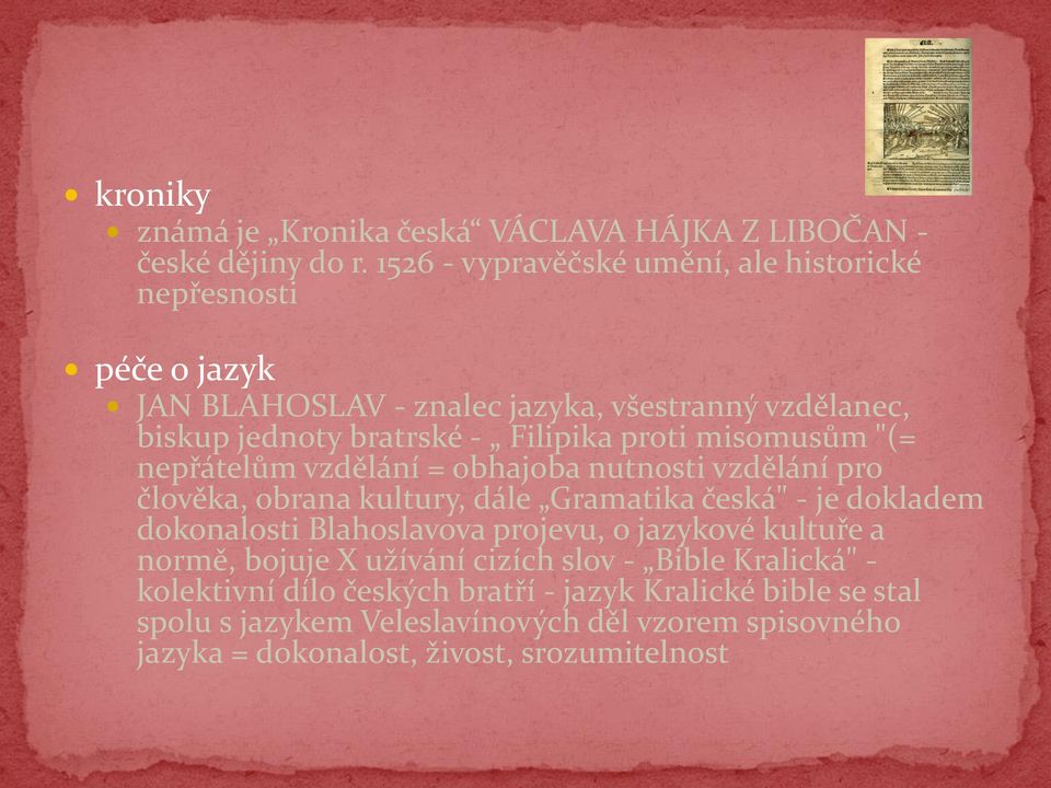 proti misomusům "(= nepřátelům vzdělání = obhajoba nutnosti vzdělání pro člověka, obrana kultury, dále Gramatika česká" - je dokladem dokonalosti Blahoslavova