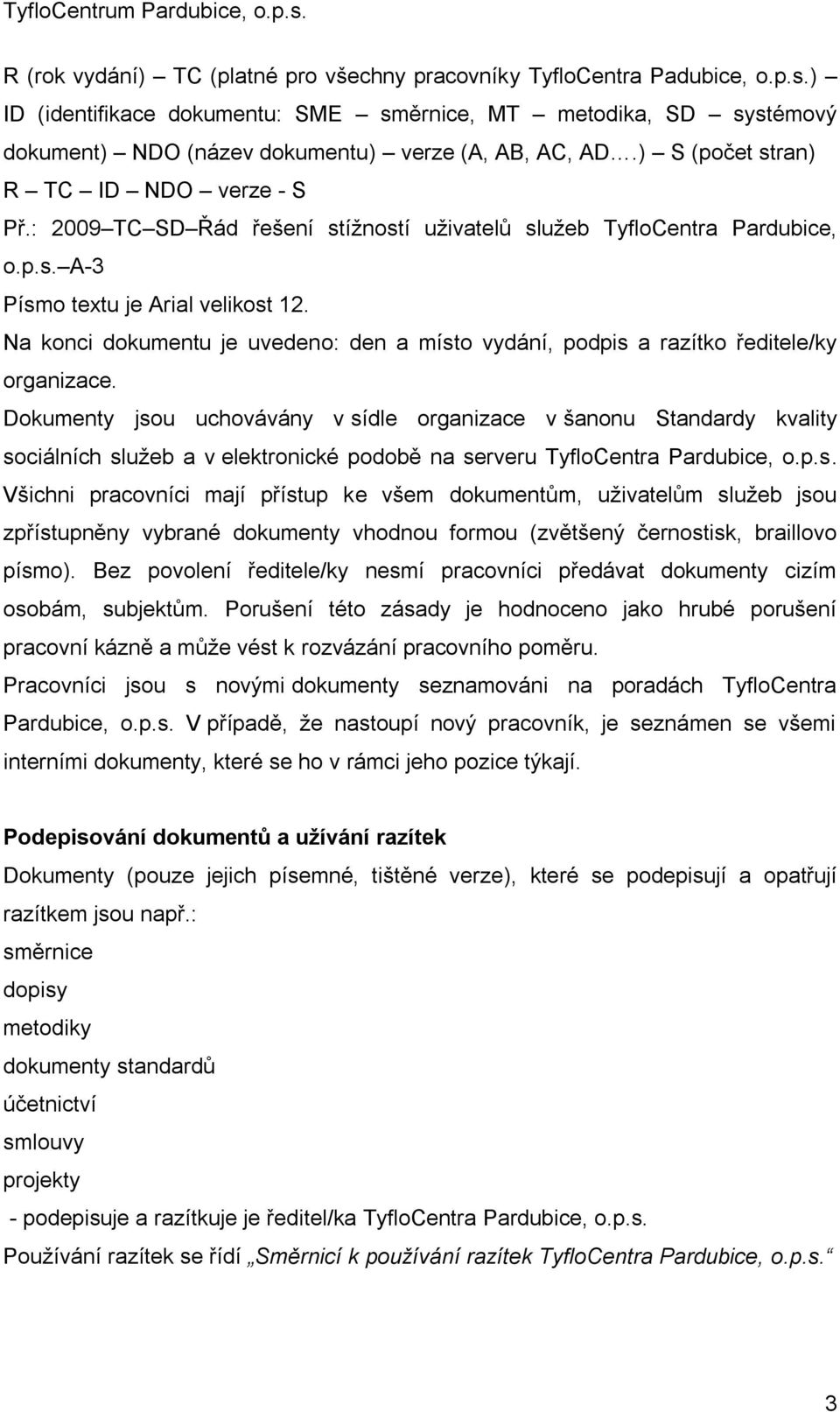 Na konci dokumentu je uvedeno: den a místo vydání, podpis a razítko ředitele/ky organizace.