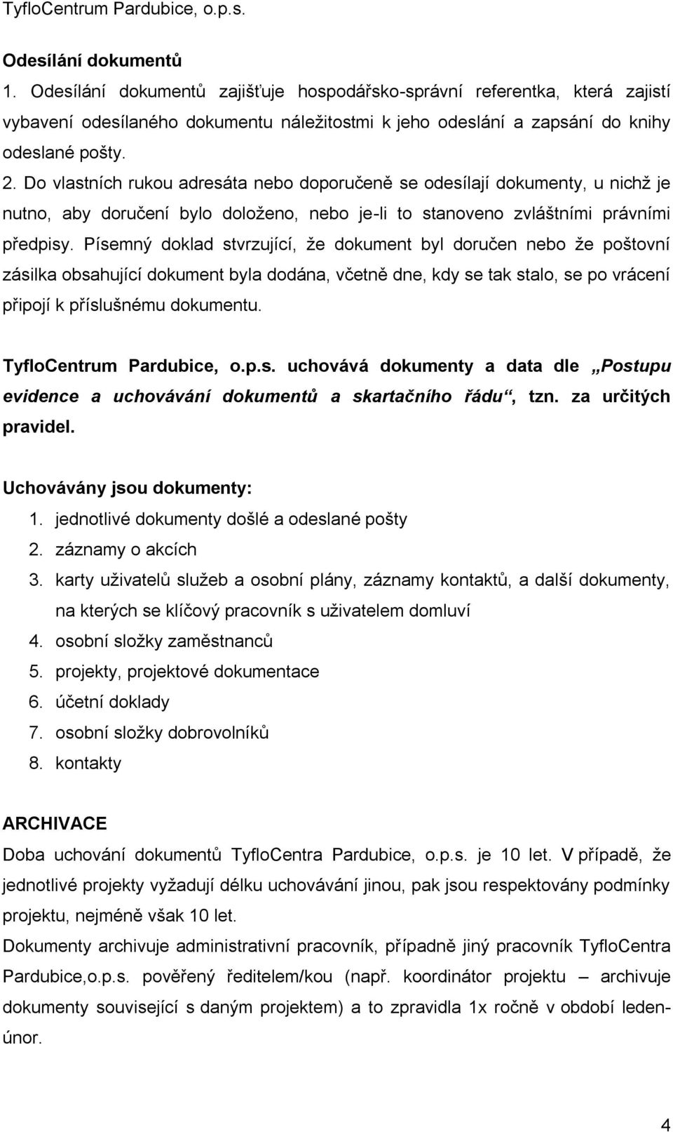 Písemný doklad stvrzující, že dokument byl doručen nebo že poštovní zásilka obsahující dokument byla dodána, včetně dne, kdy se tak stalo, se po vrácení připojí k příslušnému dokumentu.