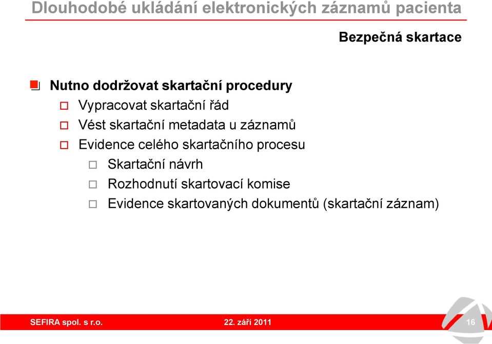 skartačního procesu Skartační návrh Rozhodnutí skartovací komise