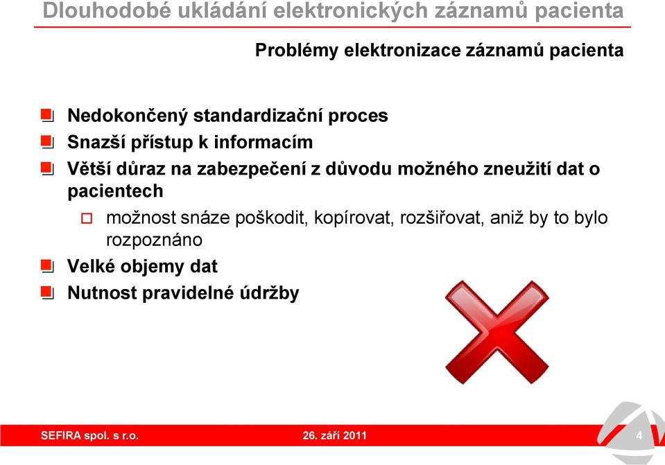 zneužití dat o pacientech možnost snáze poškodit, kopírovat, rozšiřovat,