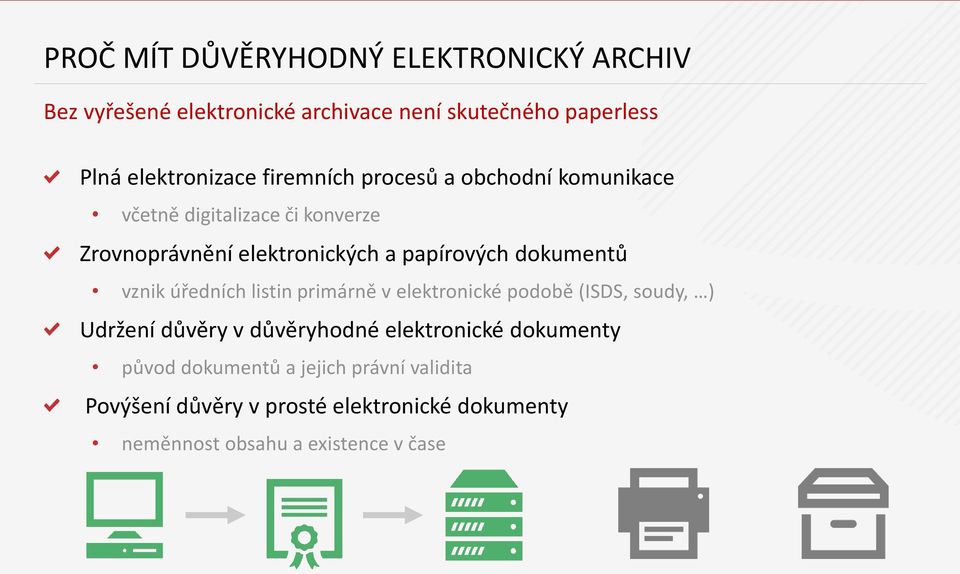 dokumentů vznik úředních listin primárně v elektronické podobě (ISDS, soudy, ) Udržení důvěry v důvěryhodné elektronické