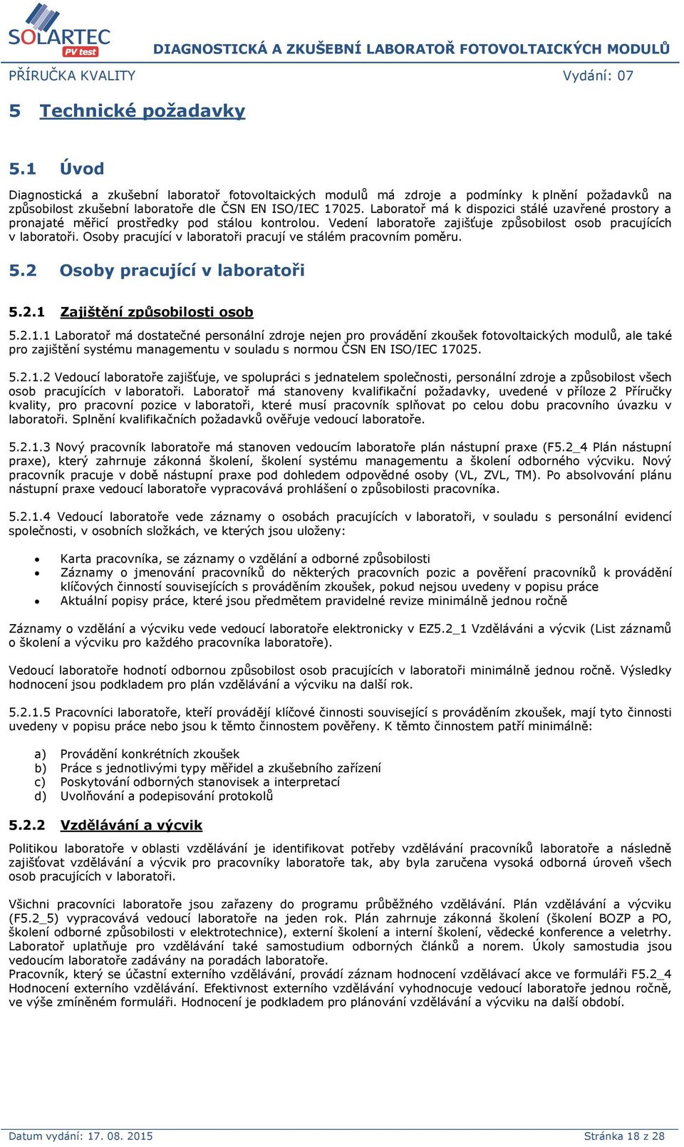 Osoby pracující v laboratoři pracují ve stálém pracovním poměru. 5.2 Osoby pracující v laboratoři 5.2.1 