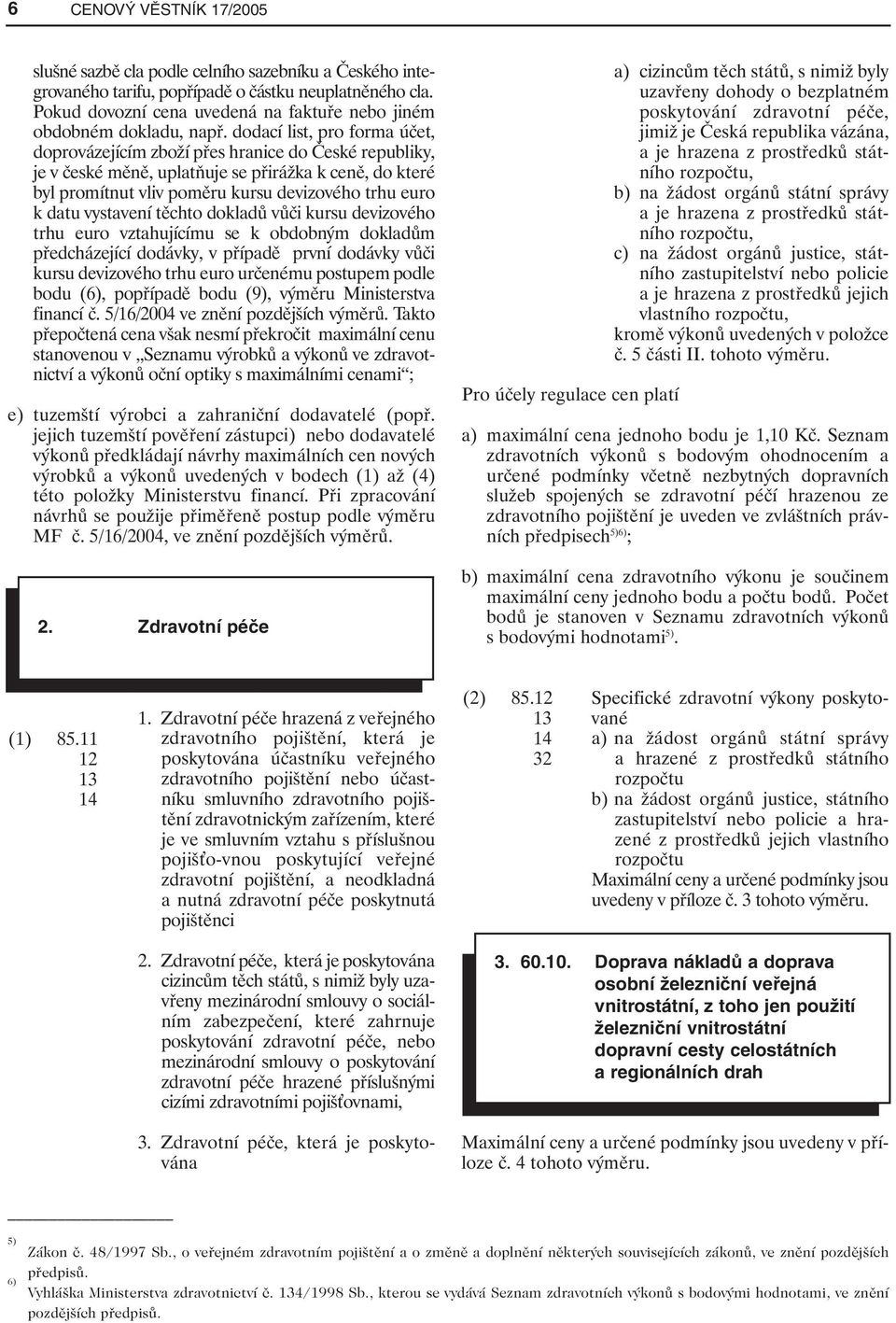 dodací list, pro forma účet, doprovázejícím zboží přes hranice do České republiky, je v české měně, uplatňuje se přirážka k ceně, do které byl promítnut vliv poměru kursu devizového trhu euro k datu