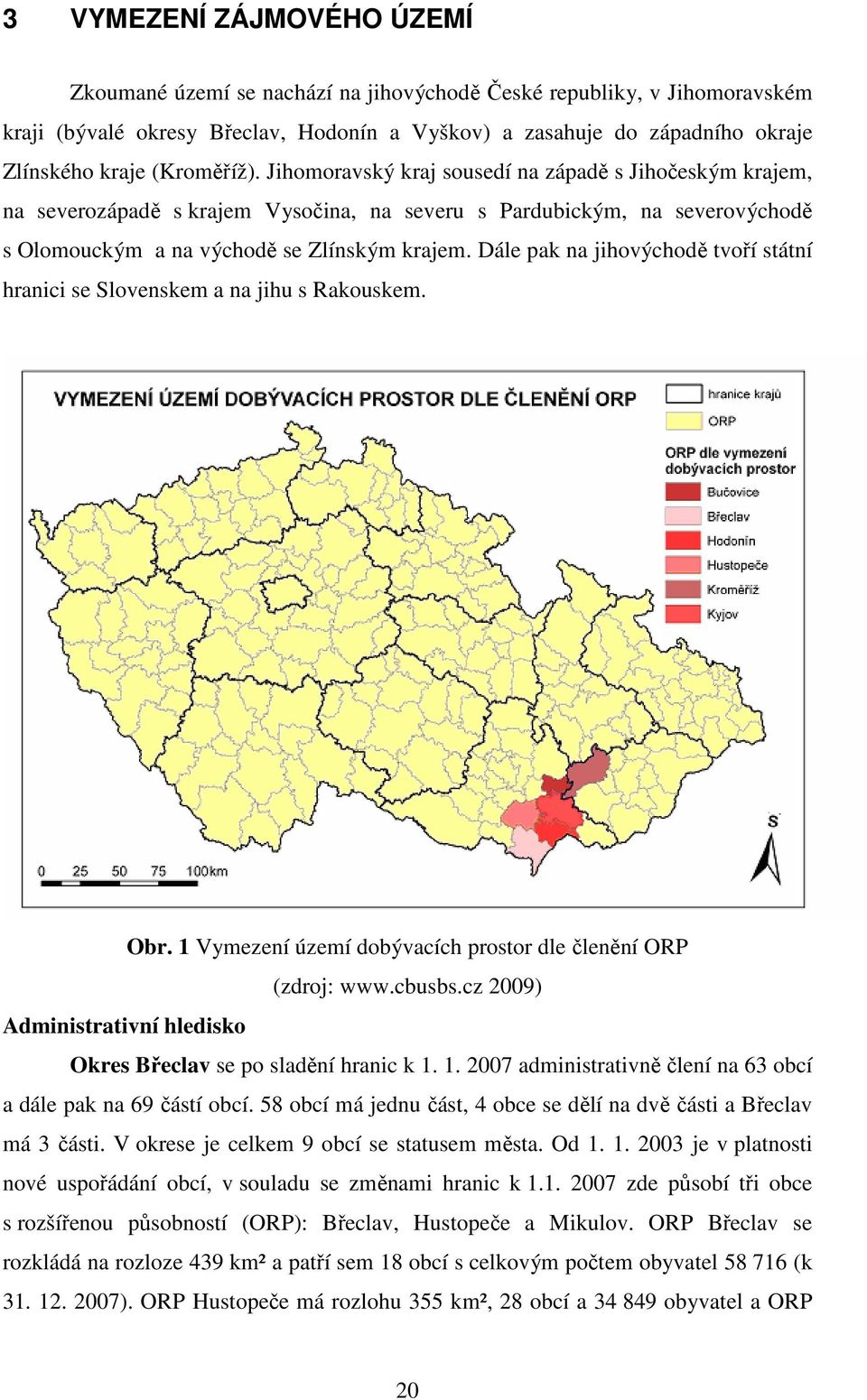 Dále pak na jihovýchodě tvoří státní hranici se Slovenskem a na jihu s Rakouskem. Obr. 1 Vymezení území dobývacích prostor dle členění ORP (zdroj: www.cbusbs.