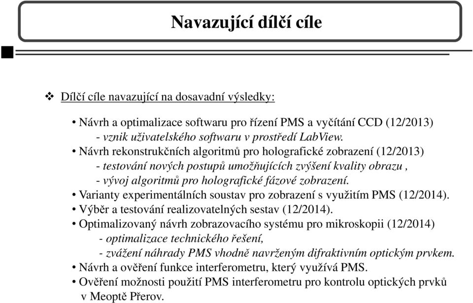 Varianty experimentálních soustav pro zobrazení s využitím PMS (12/2014). Výběr a testování realizovatelných sestav (12/2014).