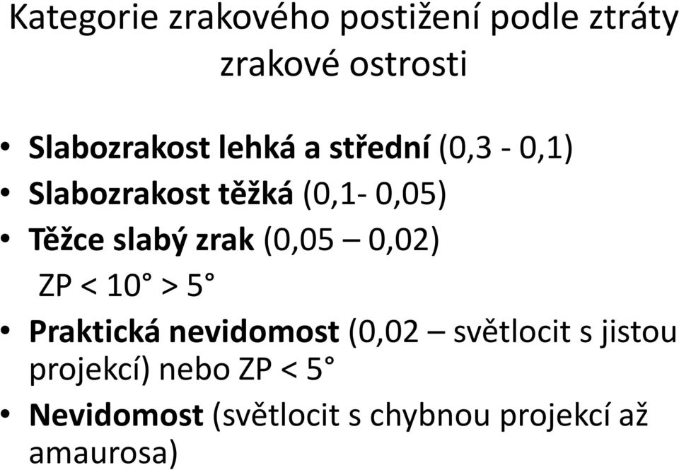 (0,05 0,02) ZP < 10 > 5 Praktická nevidomost (0,02 světlocit s jistou