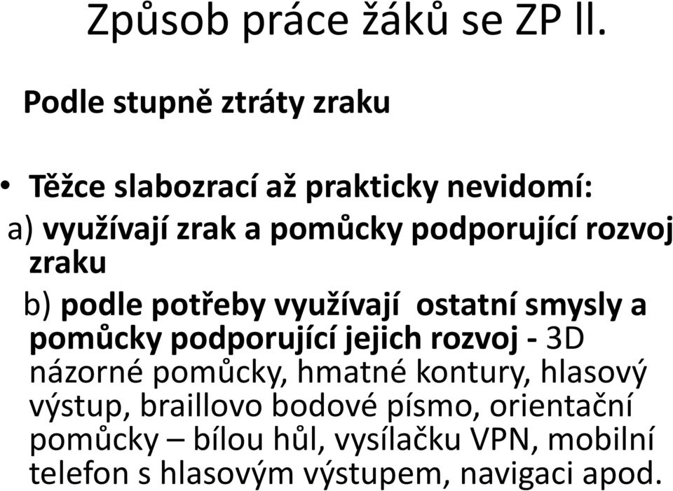 podporující rozvoj zraku b) podle potřeby využívají ostatní smysly a pomůcky podporující jejich