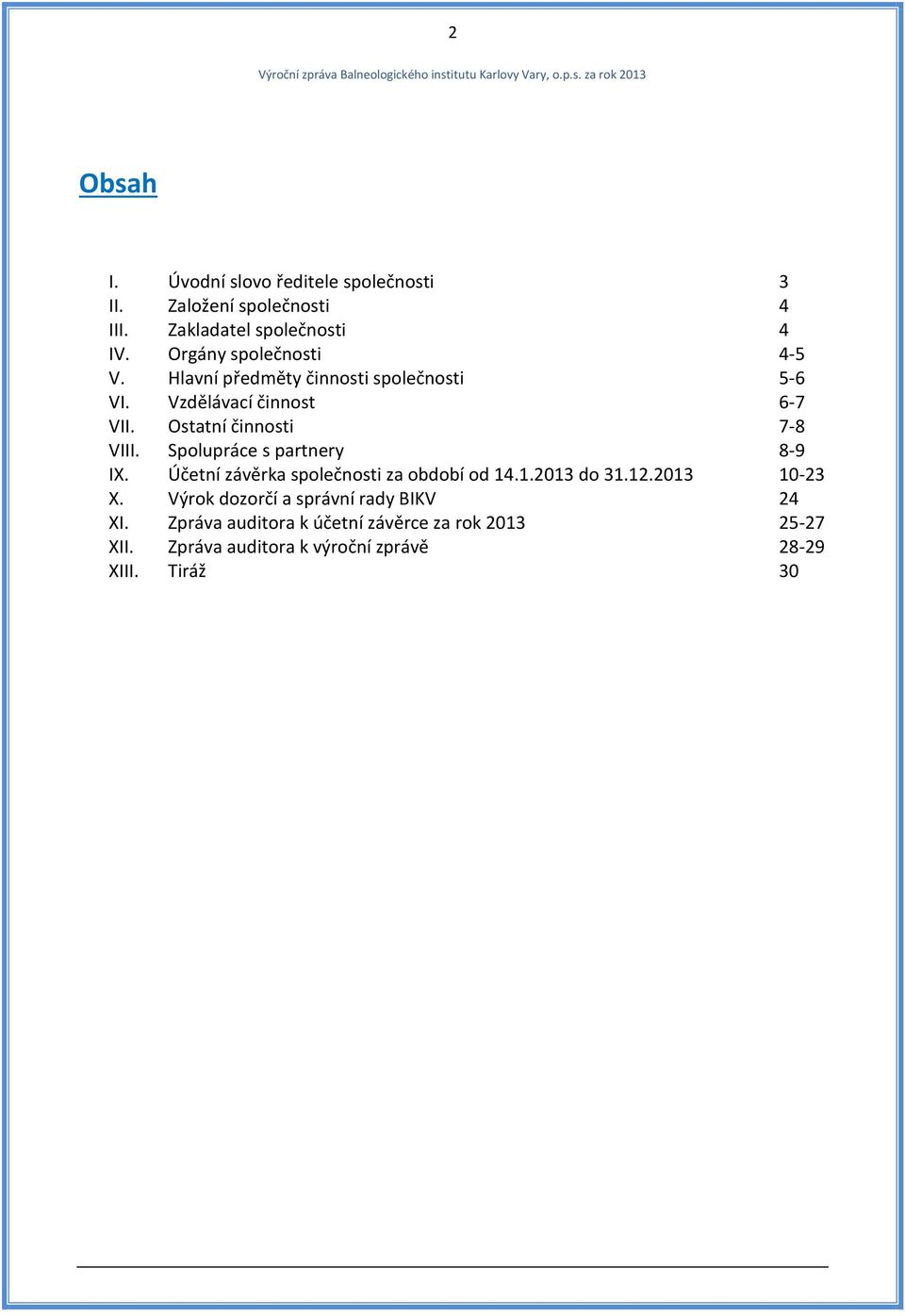 Ostatní činnosti 7-8 VIII. Spolupráce s partnery 8-9 IX. Účetní závěrka společnosti za období od 14.1.2013 do 31.12.