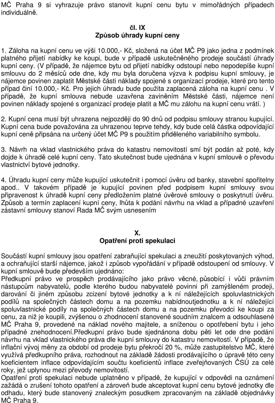 (V případě, že nájemce bytu od přijetí nabídky odstoupí nebo nepodepíše kupní smlouvu do 2 měsíců ode dne, kdy mu byla doručena výzva k podpisu kupní smlouvy, je nájemce povinen zaplatit Městské