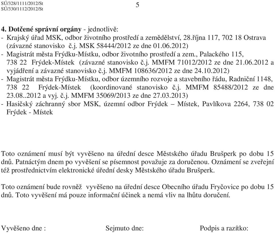 2012 a vyjádření a závazné stanovisko č.j. MMFM 108636/2012 ze dne 24.10.2012) - Magistrát města Frýdku-Místku, odbor územního rozvoje a stavebního řádu, Radniční 1148, 738 22 Frýdek-Místek (koordinované stanovisko č.