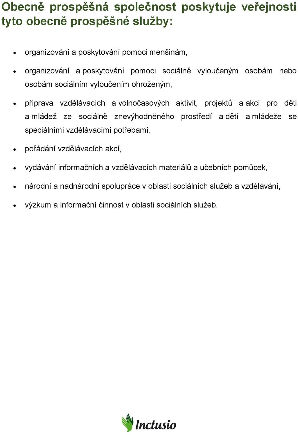 sociálně znevýhodněného prostředí a dětí a mládeže se speciálními vzdělávacími potřebami, pořádání vzdělávacích akcí, vydávání informačních a vzdělávacích