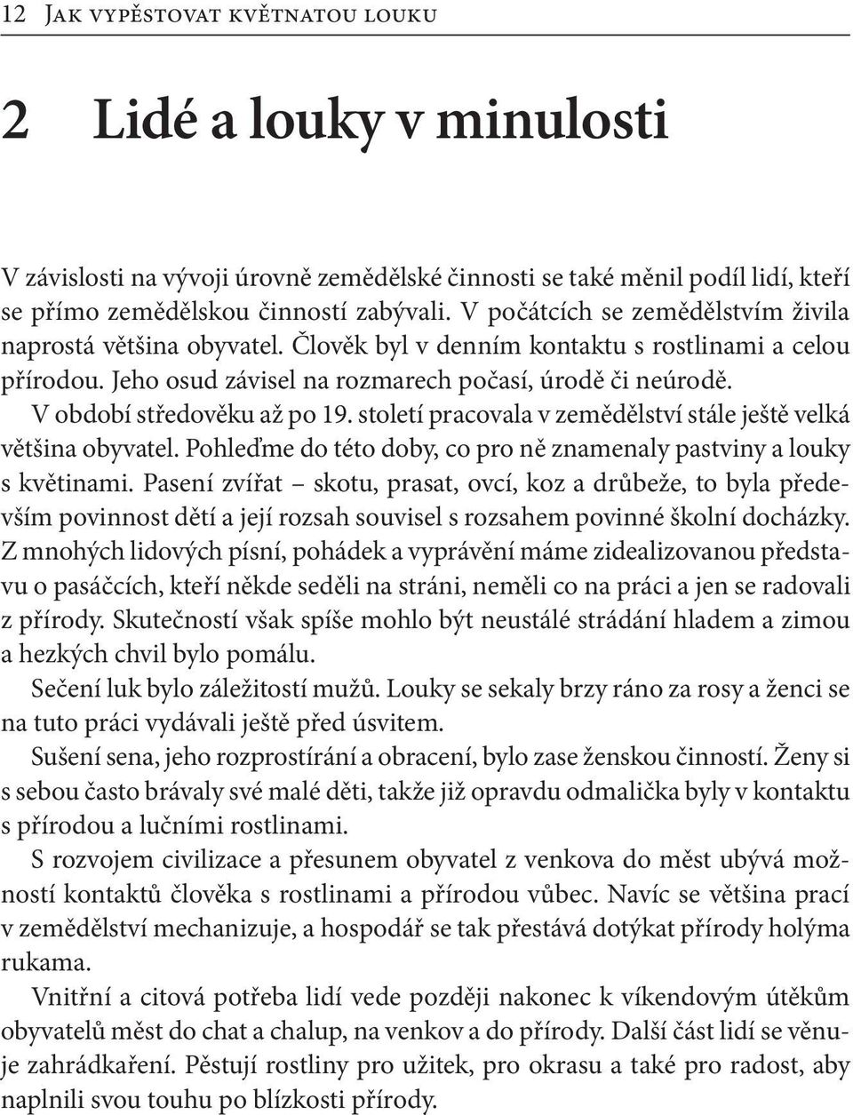 V období středověku až po 19. století pracovala v zemědělství stále ještě velká většina obyvatel. Pohleďme do této doby, co pro ně znamenaly pastviny a louky s květinami.