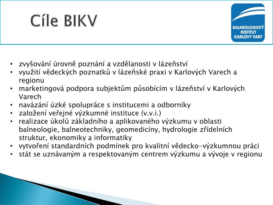 stitucemi a odborníky založení veřejné výzkumné instituce (v.v.i.) realizace úkolů základního a aplikovaného výzkumu v oblasti balneologie,