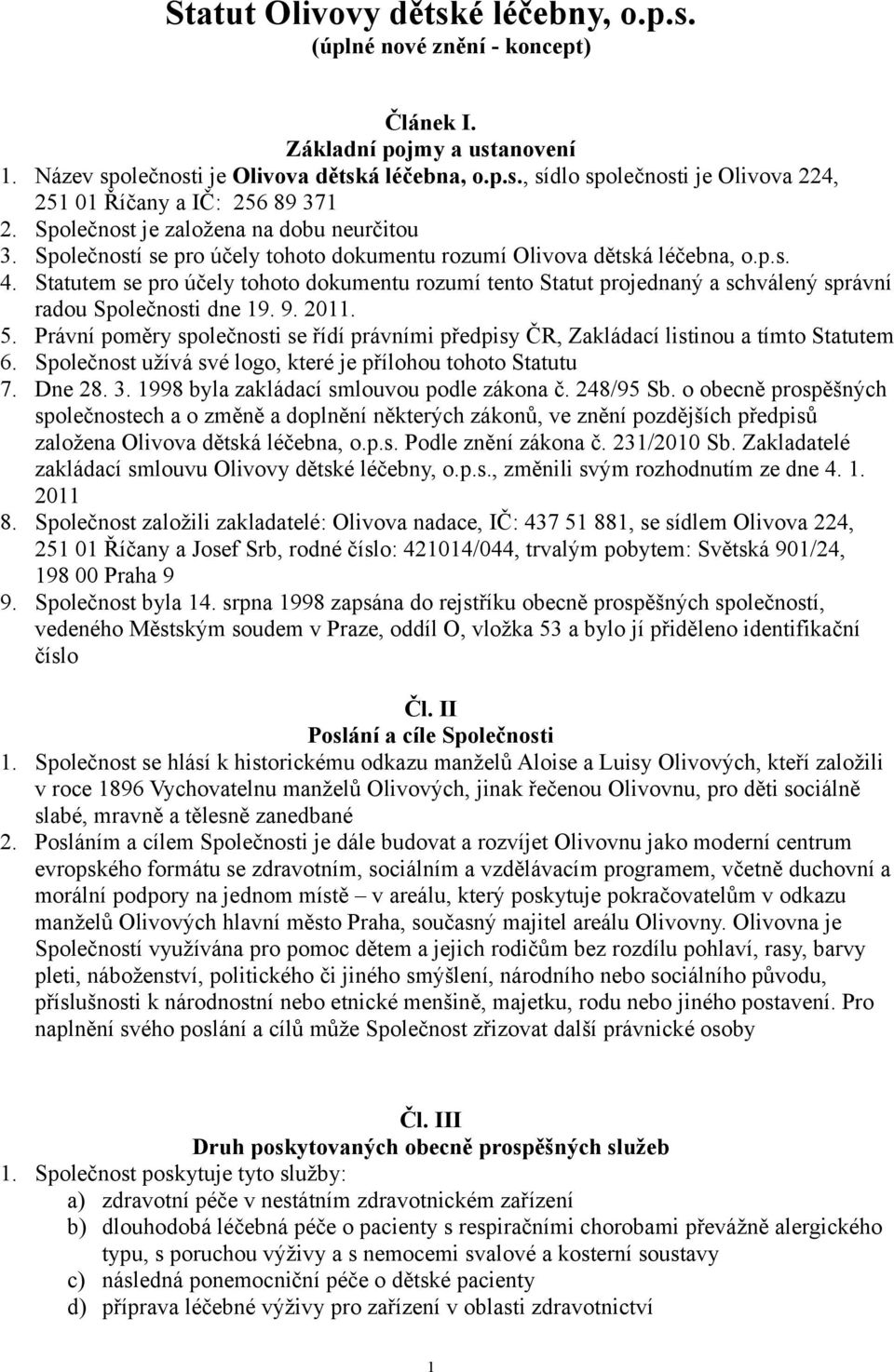 Statutem se pro účely tohoto dokumentu rozumí tento Statut projednaný a schválený správní radou Společnosti dne 19. 9. 2011. 5.