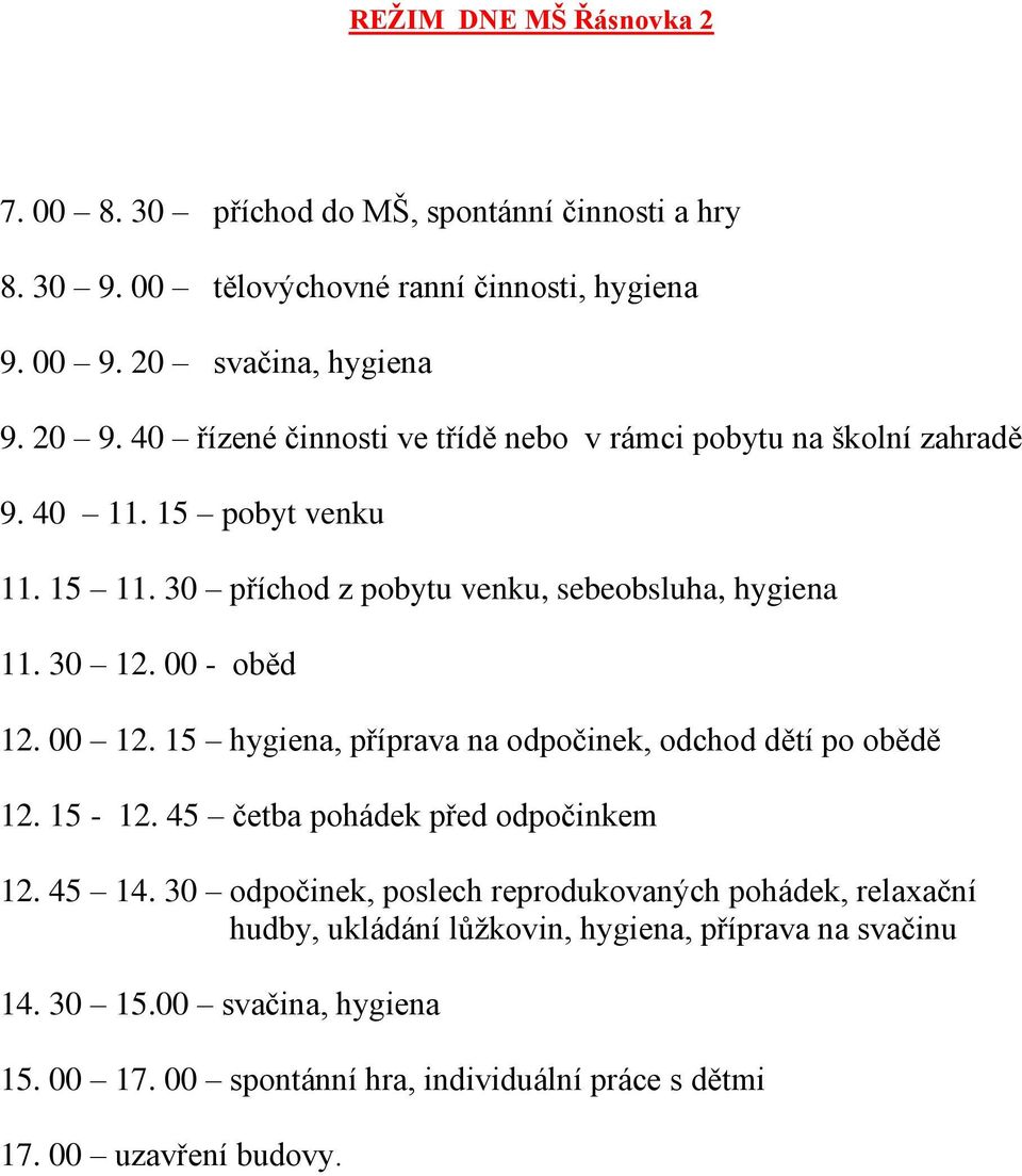 00 - oběd 12. 00 12. 15 hygiena, příprava na odpočinek, odchod dětí po obědě 12. 15-12. 45 četba pohádek před odpočinkem 12. 45 14.