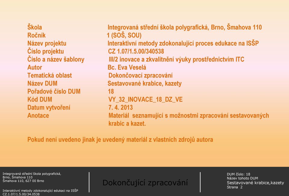 Eva Veselá Tematická oblast Dokončovací zpracování Název DUM Pořadové číslo DUM 18 Kód DUM VY_32_INOVACE_18_DZ_VE Datum vytvoření 7. 4.