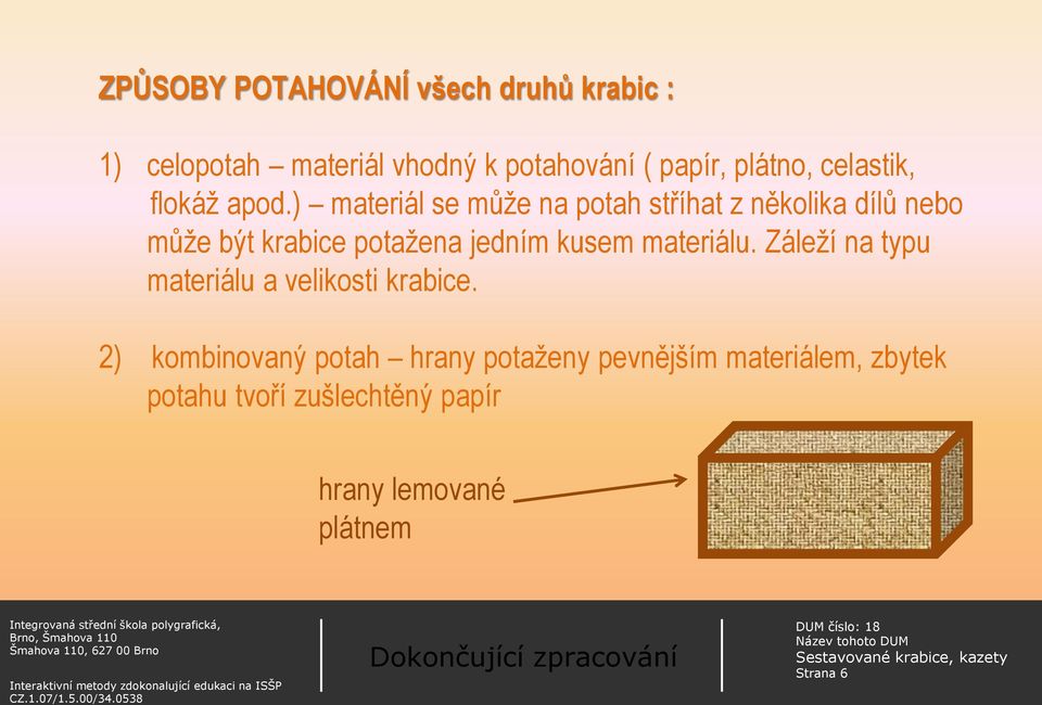 ) materiál se může na potah stříhat z několika dílů nebo může být krabice potažena jedním kusem