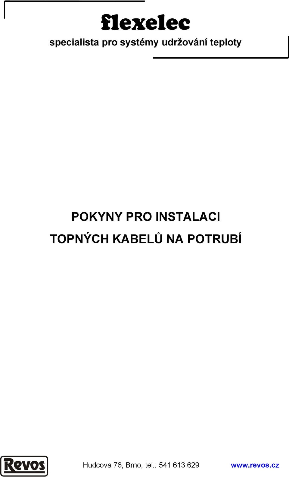 INSTALACI TOPNÝCH KABELŮ NA POTRUBÍ