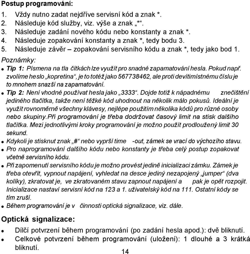 Poznámky: Tip 1: Písmena na tla čítkách lze využít pro snadné zapamatování hesla. Pokud např.