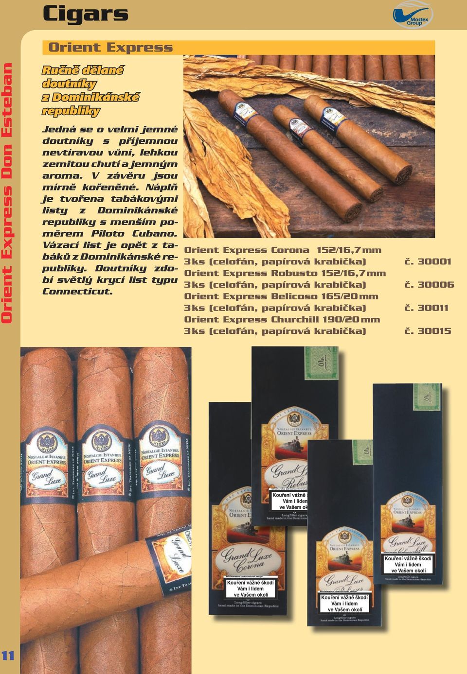 Doutníky zdobí světlý krycí list typu Connecticut. Orient Express Corona 152/16,7 mm 3 ks (celofán, papírová krabiãka) ã.