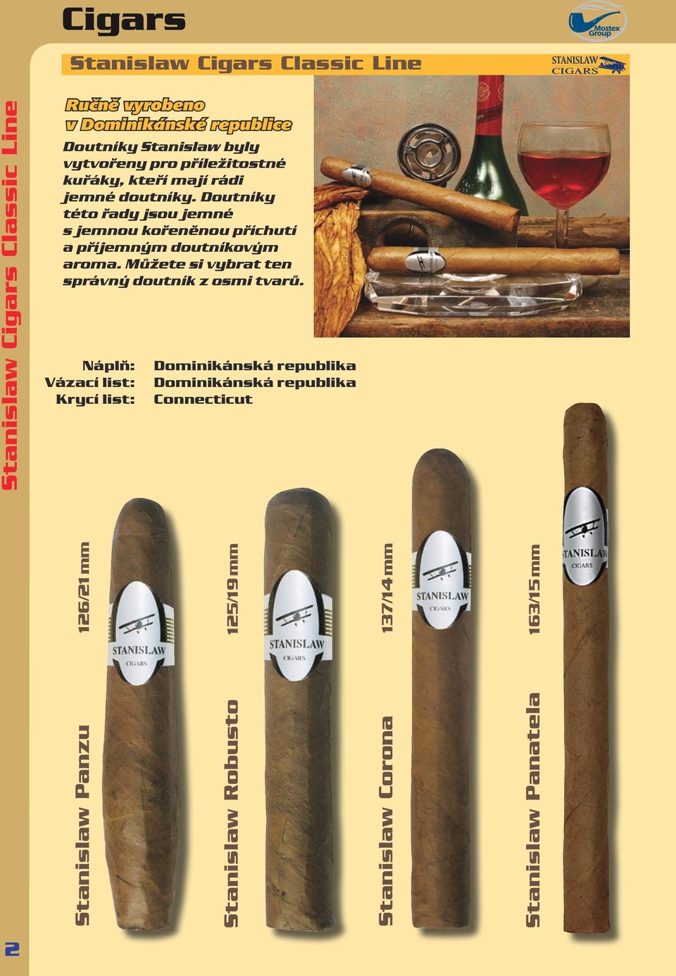 Doutníky této řady jsou jemné s jemnou kořeněnou příchutí a příjemným doutníkovým aroma.