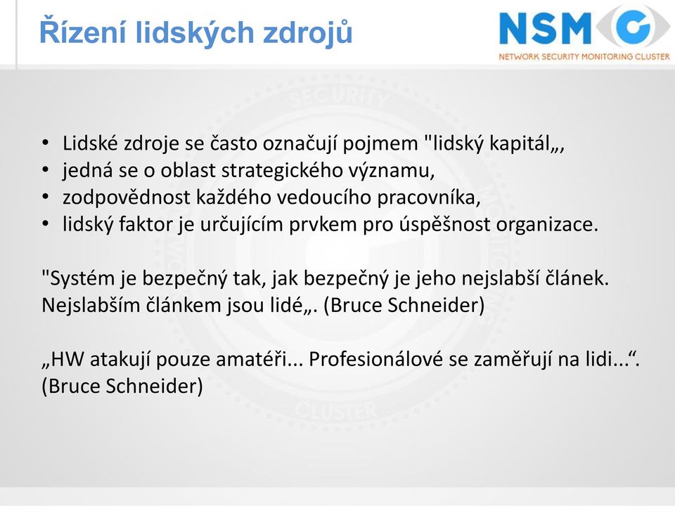 úspěšnost organizace. "Systém je bezpečný tak, jak bezpečný je jeho nejslabší článek.