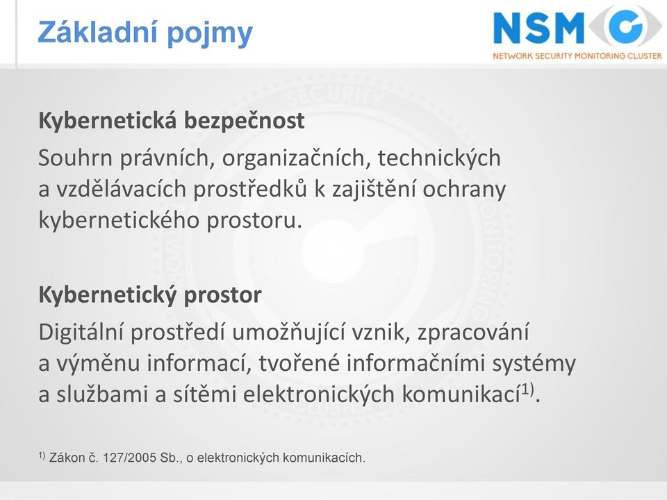 Kybernetický prostor Digitální prostředí umožňující vznik, zpracování a výměnu informací,