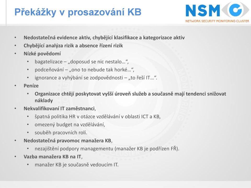 Organizace chtějí poskytovat vyšší úroveň služeb a současně mají tendenci snižovat náklady Nekvalifikovaní IT zaměstnanci, špatná politika HR v otázce vzdělávání v