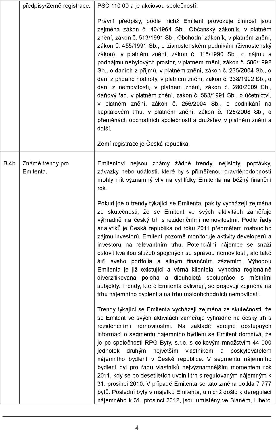 , o nájmu a podnájmu nebytových prostor, v platném znění, zákon č. 586/1992 Sb., o daních z příjmů, v platném znění, zákon č. 235/2004 Sb., o dani z přidané hodnoty, v platném znění, zákon č.