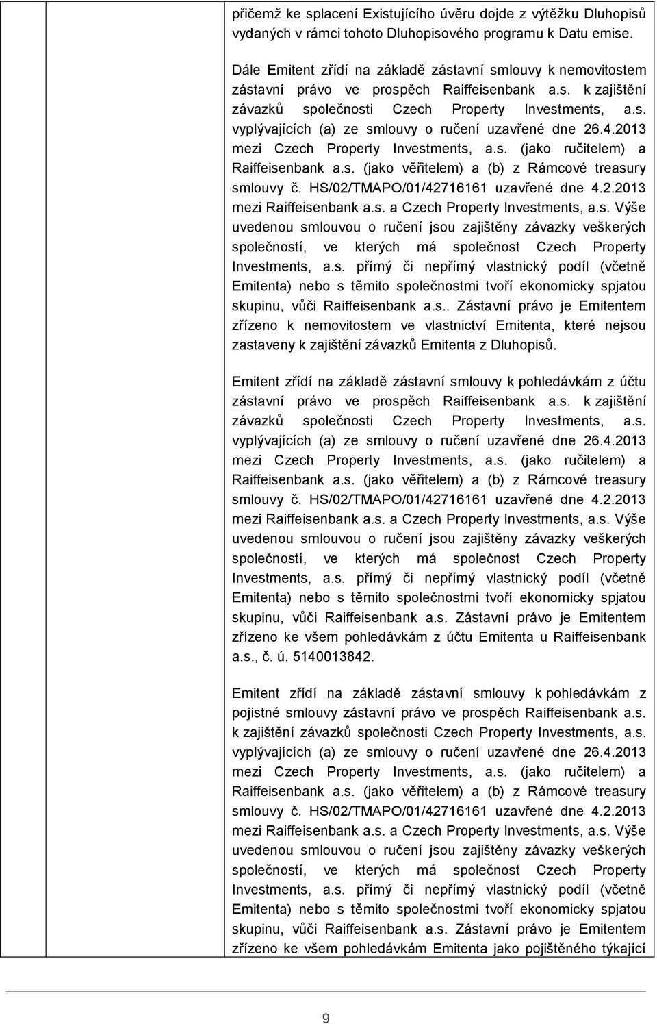 4.2013 mezi Czech Property Investments, a.s. (jako ručitelem) a Raiffeisenbank a.s. (jako věřitelem) a (b) z Rámcové treasury smlouvy č. HS/02/TMAPO/01/42716161 uzavřené dne 4.2.2013 mezi Raiffeisenbank a.