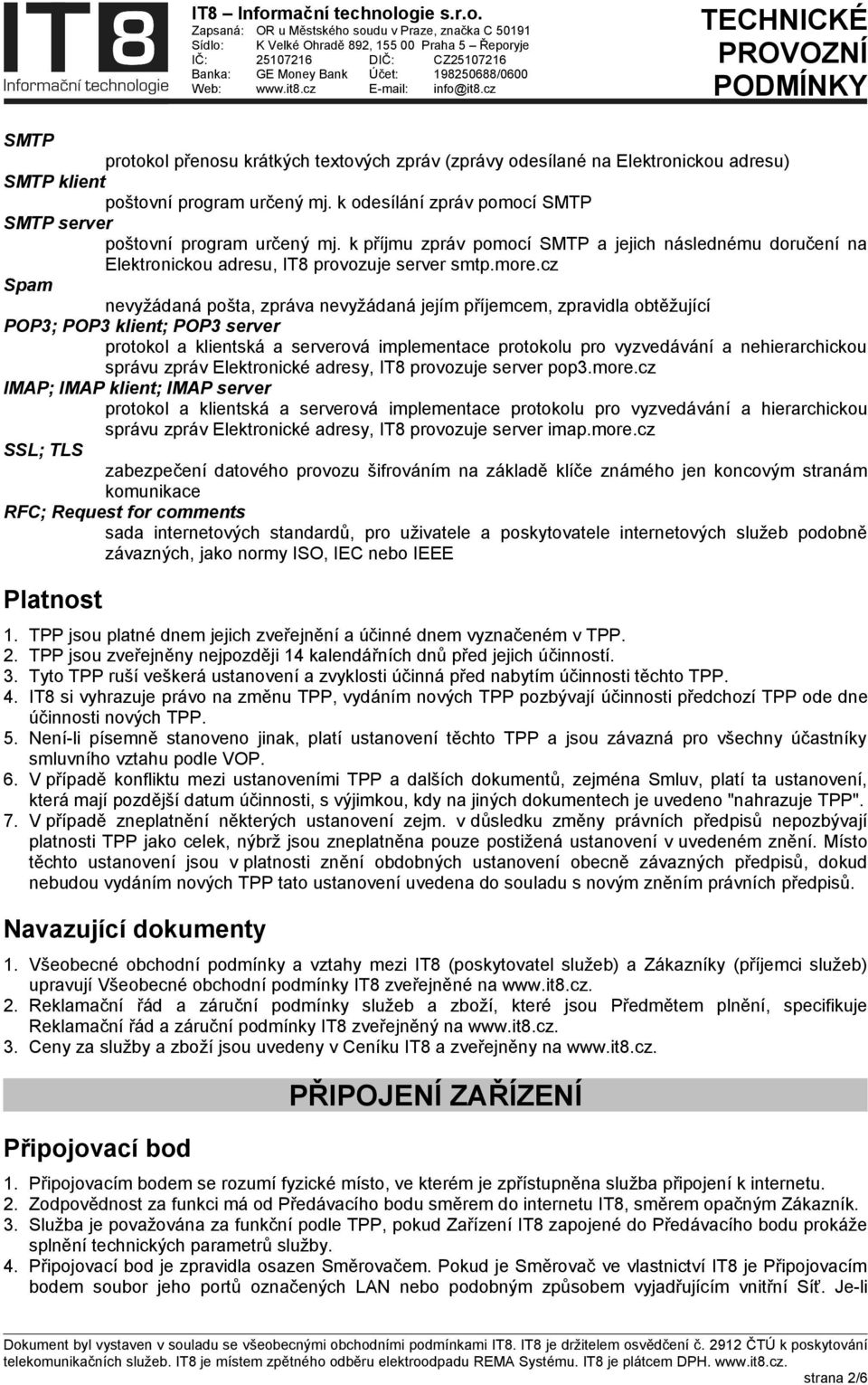 cz Spam nevyžádaná pošta, zpráva nevyžádaná jejím příjemcem, zpravidla obtěžující POP3; POP3 klient; POP3 server protokol a klientská a serverová implementace protokolu pro vyzvedávání a