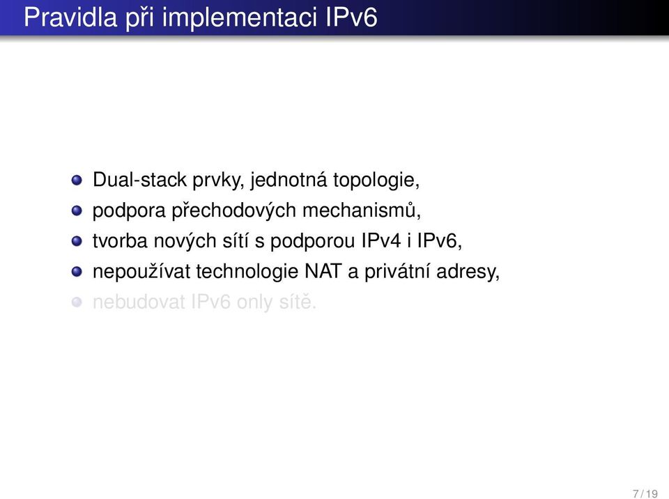 tvorba nových sítí s podporou IPv4 i IPv6, nepoužívat