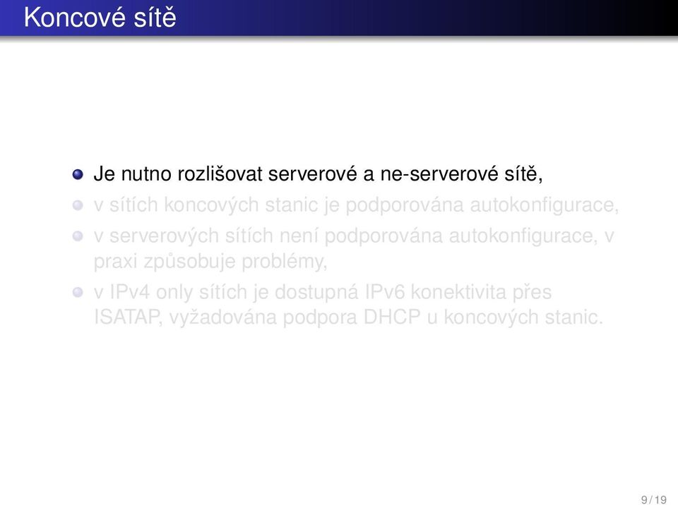 není podporována autokonfigurace, v praxi způsobuje problémy, v IPv4 only