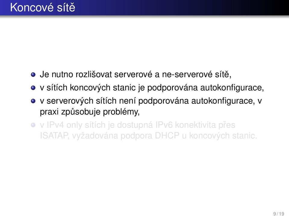 není podporována autokonfigurace, v praxi způsobuje problémy, v IPv4 only