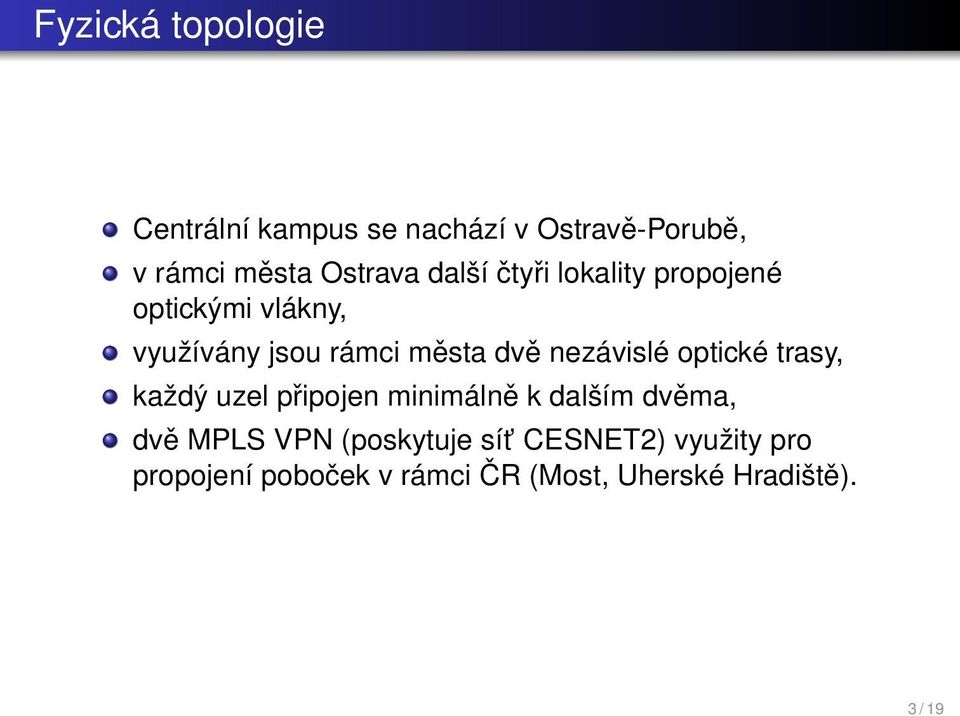 dvě nezávislé optické trasy, každý uzel připojen minimálně k dalším dvěma, dvě MPLS