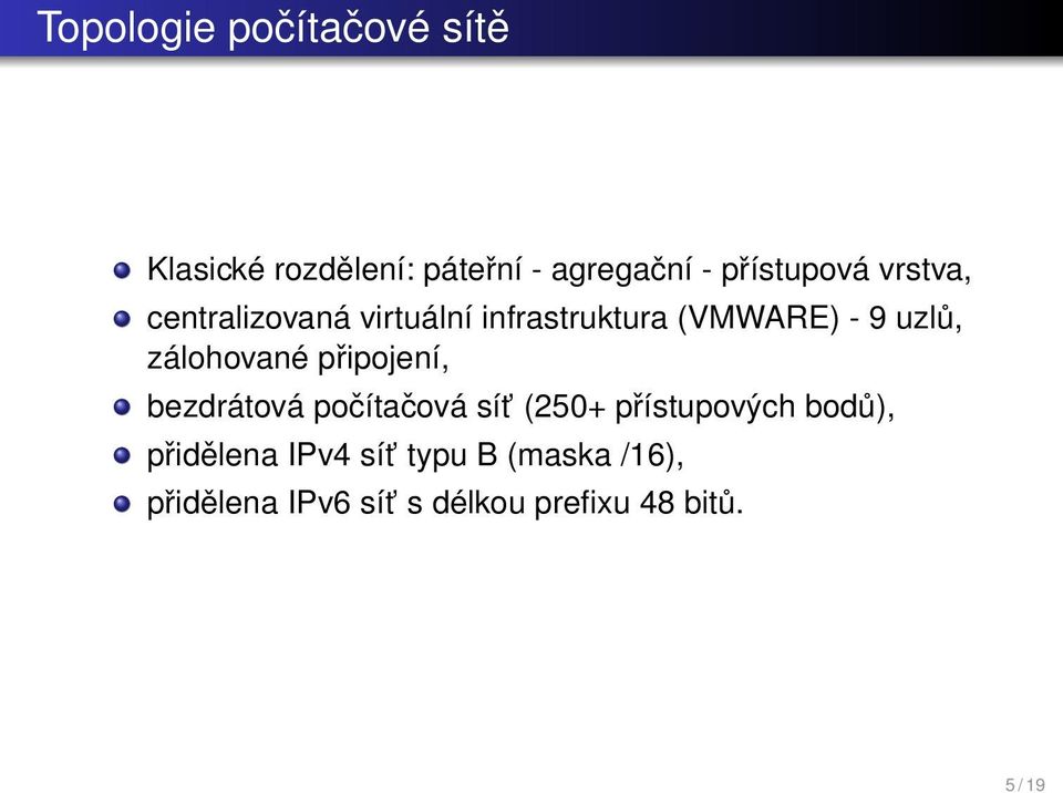 zálohované připojení, bezdrátová počítačová sít (250+ přístupových bodů),