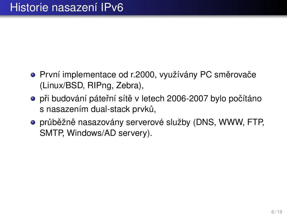 páteřní sítě v letech 2006-2007 bylo počítáno s nasazením dual-stack