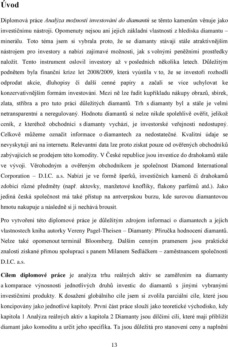Tento instrument oslovil investory až v posledních několika letech.