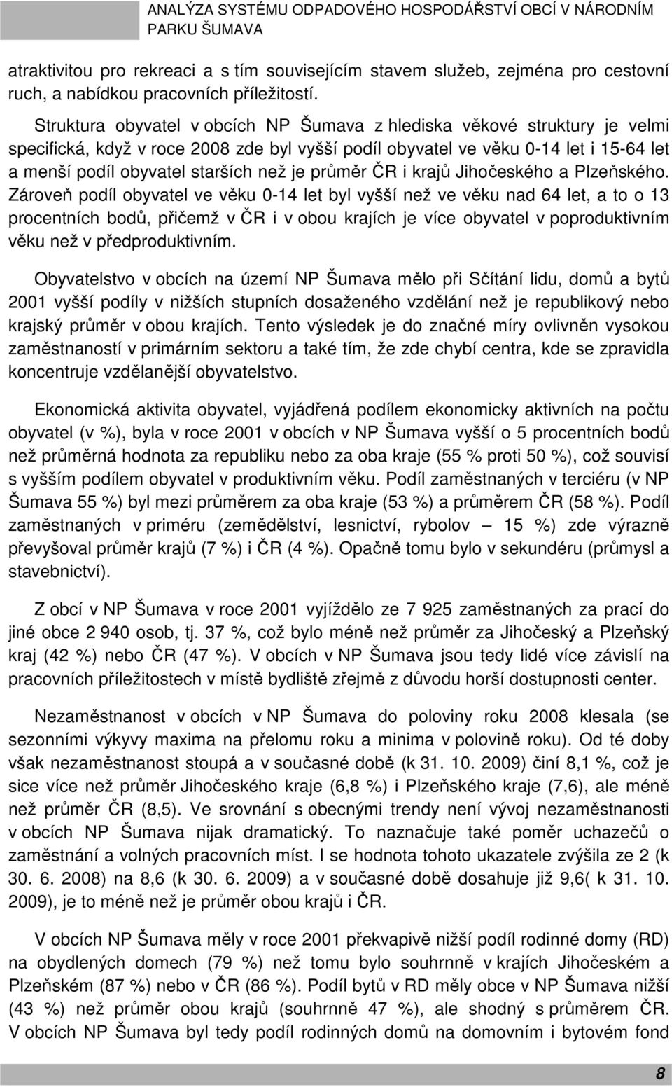 je průměr ČR i krajů Jihočeského a Plzeňského.