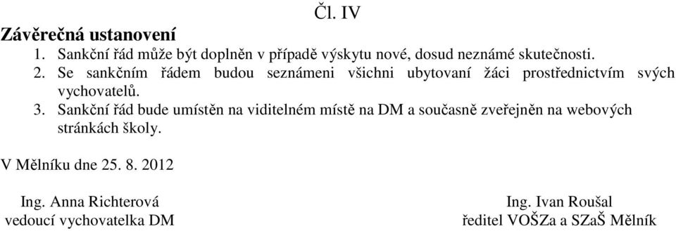 Se sankčním řádem budou seznámeni všichni ubytovaní žáci prostřednictvím svých vychovatelů. 3.