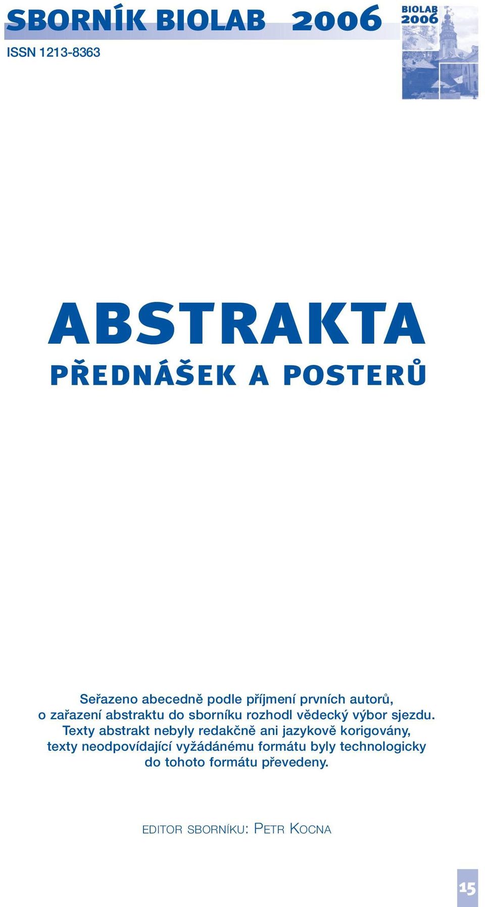 Texty abstrakt nebyly redakčně ani jazykově korigovány, texty neodpovídající