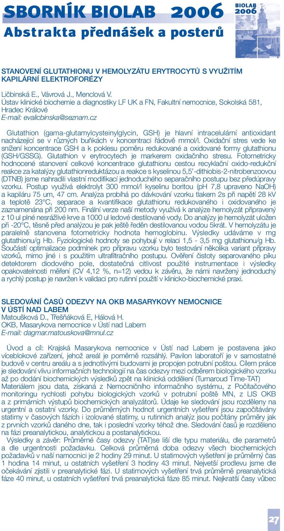 cz Glutathion (gama-glutamylcysteinylglycin, GSH) je hlavní intracelulární antioxidant nacházející se v různých buňkách v koncentraci řádově mmol/l.