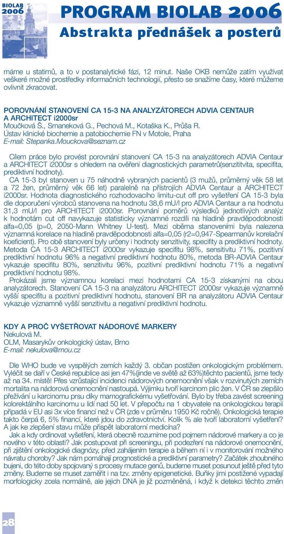 POROVNÁNÍ STANOVENÍ CA 15-3 NA ANALYZÁTORECH ADVIA CENTAUR A ARCHITECT i2000sr Moučková Š., Srnaneková G., Pechová M., Kotaška K., Průša R.