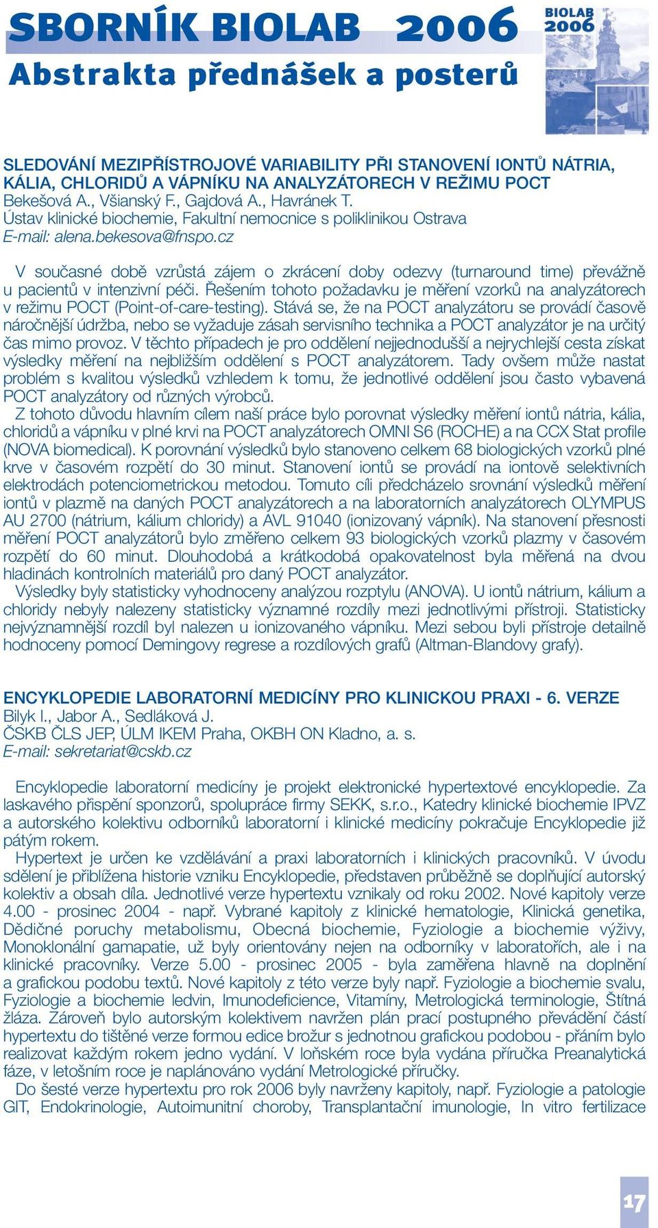 cz V současné době vzrůstá zájem o zkrácení doby odezvy (turnaround time) převážně u pacientů v intenzivní péči.